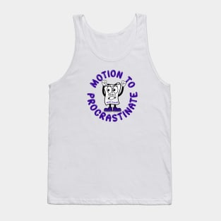 Motion To Procrastinate Tank Top